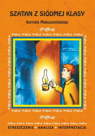 Okładka książki/ebooka Szatan z siódmej klasy Kornela Makuszyńskiego. Streszczenie, analiza, interpretacja