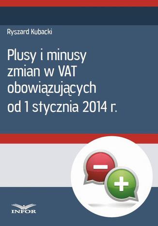 Okładka książki/ebooka Plusy i minusy zmian w VAT obowiązujących od 1 stycznia 2014 r