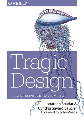 Okładka książki/ebooka Tragic Design. The Impact of Bad Product Design and How to Fix It