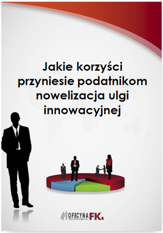 Okładka książki/ebooka Jakie korzyści przyniesie podatnikom nowelizacja ulgi innowacyjnej