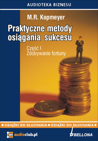Okładka książki/ebooka Praktyczne metody osiągania sukcesu. Część 1 - Zdobywanie fortuny