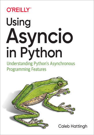 Okładka książki/ebooka Using Asyncio in Python. Understanding Python's Asynchronous Programming Features