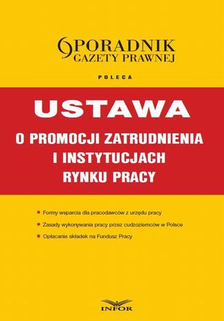 Okładka książki/ebooka Ustawa o promocji zatrudnienia i instytucjach rynku pracy