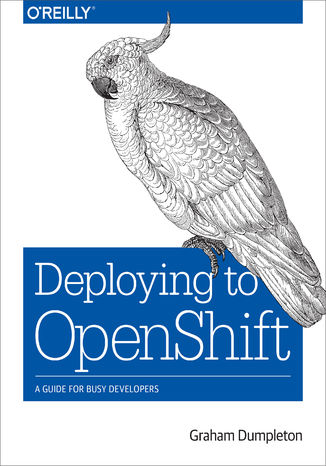 Okładka książki/ebooka Deploying to OpenShift. A Guide for Busy Developers
