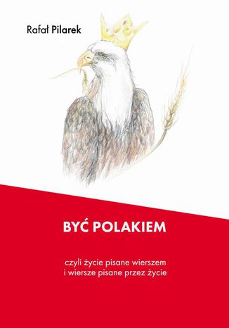 Okładka książki/ebooka Być Polakiem, czyli życie pisane wierszem i wiersze pisane przez życie