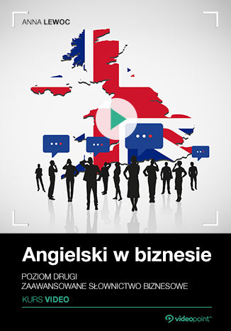 Okładka książki/ebooka Angielski w biznesie. Kurs video. Poziom drugi. Zaawansowane słownictwo biznesowe