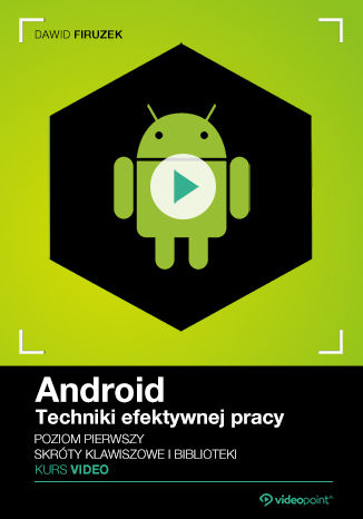 Okładka książki/ebooka Android. Techniki efektywnej pracy. Kurs video. Poziom pierwszy. Skróty klawiszowe i biblioteki