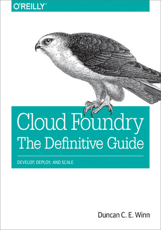 Okładka książki/ebooka Cloud Foundry: The Definitive Guide. Develop, Deploy, and Scale