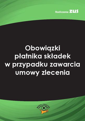 Okładka książki/ebooka Obowiązki płatnika składek w przypadku zawarcia umowy zlecenia