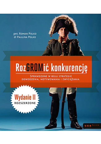 Okładka książki/ebooka RozGROMić konkurencję. Sprawdzone w boju strategie dowodzenia, motywowania i zwyciężania. Wydanie II rozszerzone. Książka z autografem