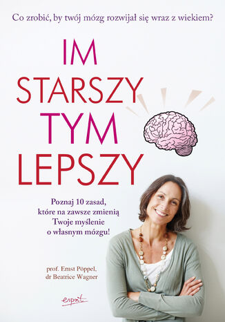 Okładka książki/ebooka Im starszy, tym lepszy. Co zrobić, by Twój mózg rozwijał się wraz z wiekiem?