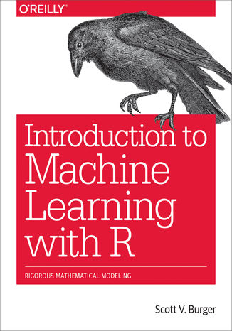 Okładka książki/ebooka Introduction to Machine Learning with R. Rigorous Mathematical Analysis