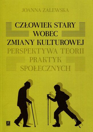 Okładka książki/ebooka Człowiek stary wobec zmiany kulturowej. Perspektywa teorii praktyk społecznych