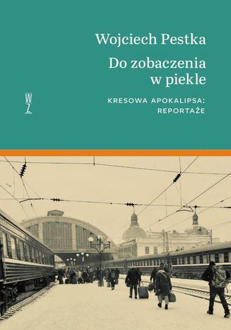 Okładka książki/ebooka Do zobaczenia w piekle. Kresowa apokalipsa. Reportaże