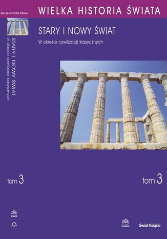 Okładka książki/ebooka WIELKA HISTORIA ŚWIATA tom III Stary i nowy świat w okresie cywilizacji klasycznych