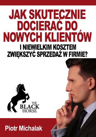 Okładka książki/ebooka Jak skutecznie docierać do nowych klientów i niewielkim kosztem zwiększyć sprzedaż w firmie?
