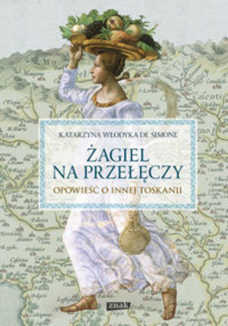 Okładka książki/ebooka Żagiel na przełęczy Opowieść o innej Toskanii