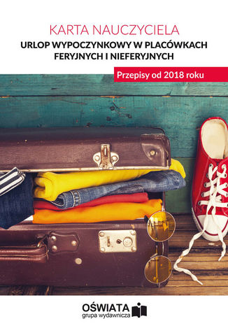 Okładka książki/ebooka Urlop wypoczynkowy w placówkach feryjnych i nieferyjnych. Przepisy od 2018 roku