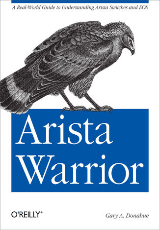 Okładka książki/ebooka Arista Warrior. A Real-World Guide to Understanding Arista Switches and EOS