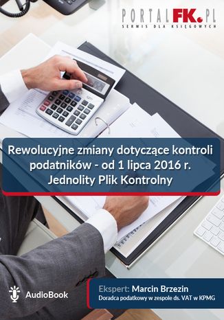 Okładka książki/ebooka Rewolucyjne zmiany dotyczące kontroli podatników - od 1 lipca 2016 r. Jednolity Plik Kontrolny