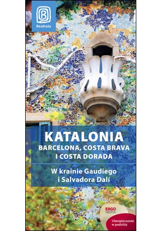 Okładka książki/ebooka Katalonia. Barcelona, Costa Brava i Costa Dorada. W krainie Gaudiego i Salvadora Dalí. Przewodnik rekreacyjny. Wydanie 1