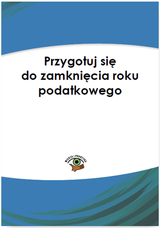 Okładka książki/ebooka Przygotuj się na zamknięcie roku podatkowego