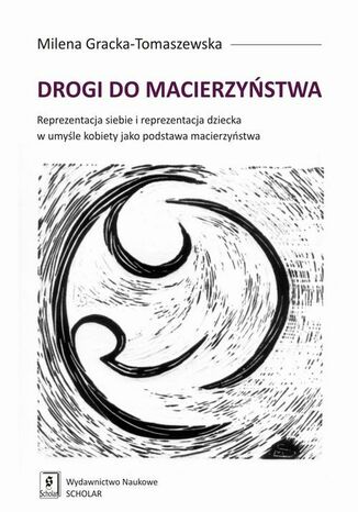 Okładka książki/ebooka Drogi do macierzyństwa. Reprezentacja siebie i reprezentacja dziecka w umyśle kobiety jako podstawa macierzyństwa. Reprezentacja siebie i reprezentacja dziecka w umyśle kobiety jako podstawa macierzyństwa