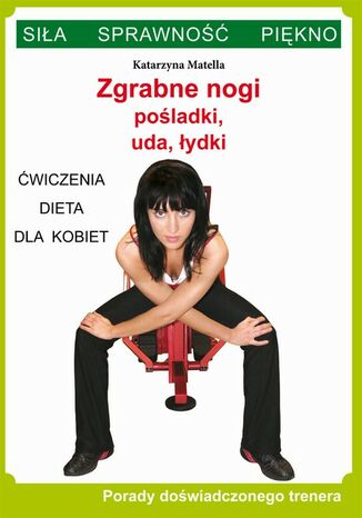 Okładka książki/ebooka Zgrabne nogi. Pośladki, uda, łydki. Ćwiczenia, dieta dla kobiet
