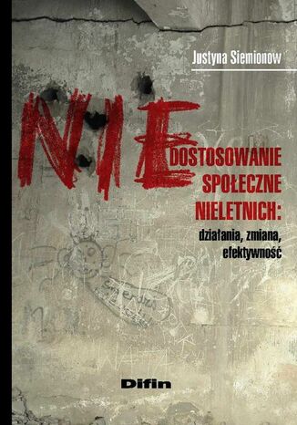Okładka książki/ebooka Niedostosowanie społeczne nieletnich. Działania, zmiana, efektywność