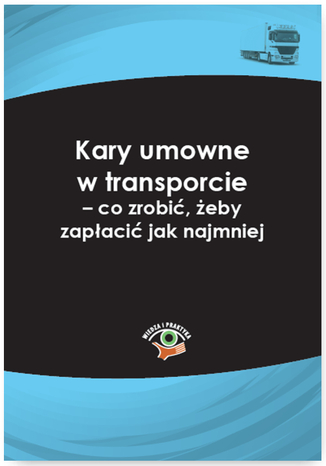 Okładka książki/ebooka Kary umowne w transporcie - co zrobić, żeby zapłacić jak najmniej