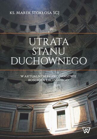 Okładka książki/ebooka Utrata stanu duchownego w aktualnym prawodawstwie Kościoła łacińskiego