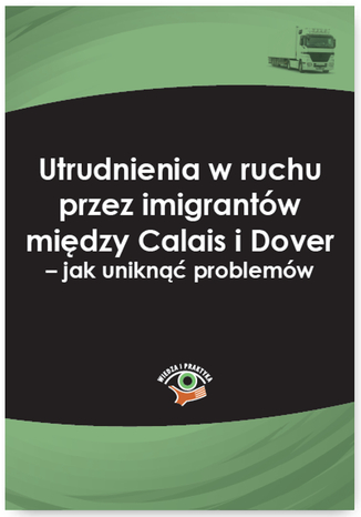 Okładka książki/ebooka Utrudnienia w ruchu przez imigrantów między Calais i Dover - jak uniknąć problemów