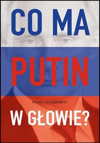 Okładka książki/ebooka Co ma Putin w głowie?