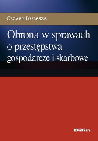 Okładka książki/ebooka Obrona w sprawach o przestępstwa gospodarcze i skarbowe