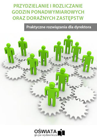 Okładka książki/ebooka Przydzielanie i rozliczanie godzin ponadwymiarowych oraz doraźnych zastępstw