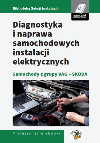 Okładka książki/ebooka Diagnostyka i naprawa samochodowych instalacji elektrycznych - samochody z grupy VAG - Skoda