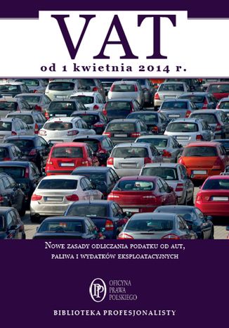 Okładka książki/ebooka VAT od 1 kwietnia 2014. Nowe zasady odliczania podatku od aut, paliwa i wydatków eksploatacyjnych