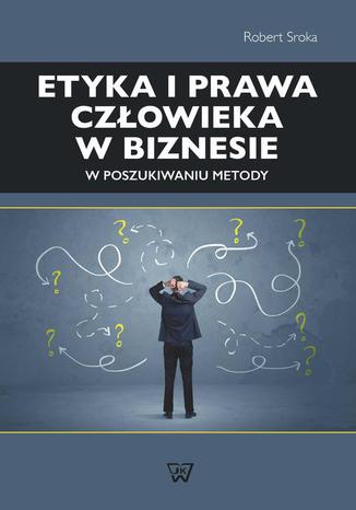 Okładka książki/ebooka Etyka i prawa człowieka w biznesie. W poszukiwaniu metody