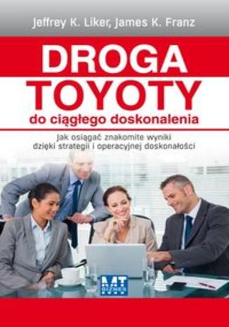 Okładka książki/ebooka Droga Toyoty do ciągłego doskonalenia. Jak osiągać znakomite wyniki dzięki strategii i operacyjnej doskonałości