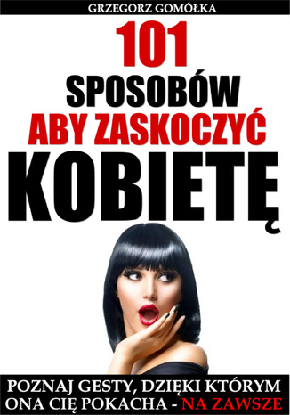Okładka książki/ebooka 101 Sposobów, Aby Zaskoczyć Kobietę