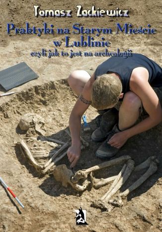 Okładka książki/ebooka Praktyki na Starym Mieście w Lublinie. Czyli jak to jest na archeologii