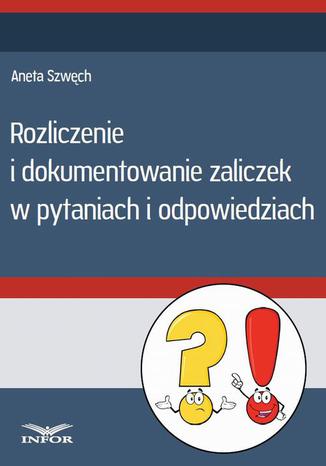 Okładka książki/ebooka Rozliczenie i dokumentowanie zaliczek w pytaniach i odpowiedziach