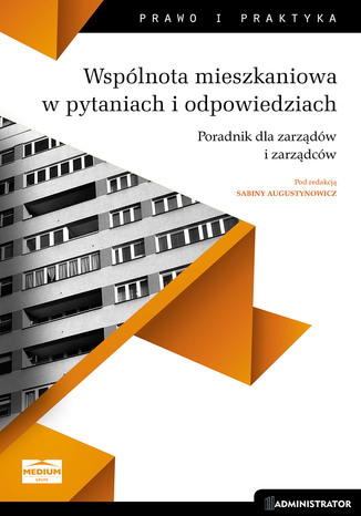 Okładka książki/ebooka Wspólnota mieszkaniowa w pytaniach i odpowiedziach. Poradnik dla zarządów i zarządców
