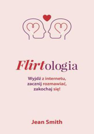 Okładka książki/ebooka Flirtologia. Wyjdź z internetu, zacznij rozmawiać, zakochaj się!