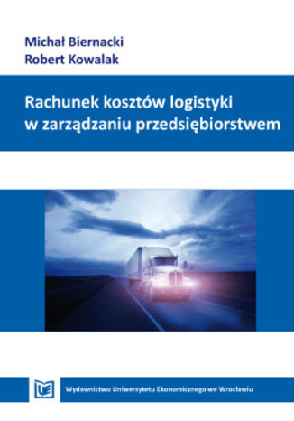 Okładka książki/ebooka Rachunek kosztów logistyki w zarządzaniu przedsiębiorstwem