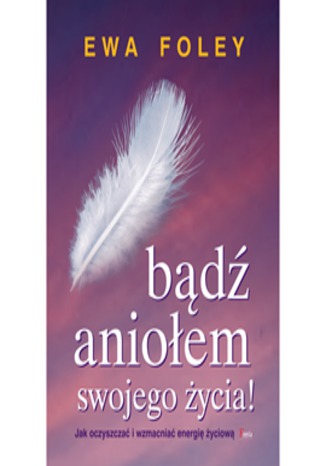 Okładka książki/ebooka Bądź aniołem swojego życia