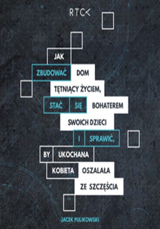 Okładka książki/ebooka Jak zbudować dom tętniący życiem, stać się bohaterem dla swoich dzieci i sprawdzić by ona oszalała z radości?