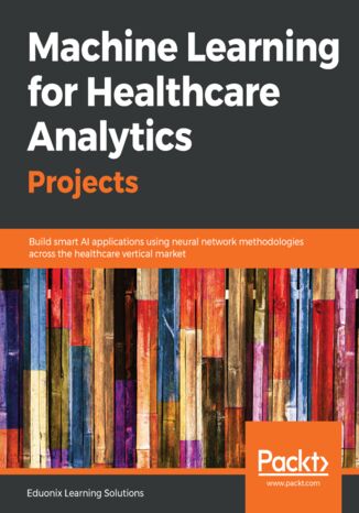 Okładka książki/ebooka Machine Learning for Healthcare Analytics Projects