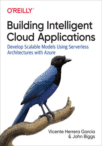 Okładka książki/ebooka Building Intelligent Cloud Applications. Develop Scalable Models Using Serverless Architectures with Azure