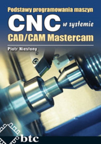Okładka książki/ebooka Podstawy programowania maszyn CNC systemie CAD/CAM Mastercam